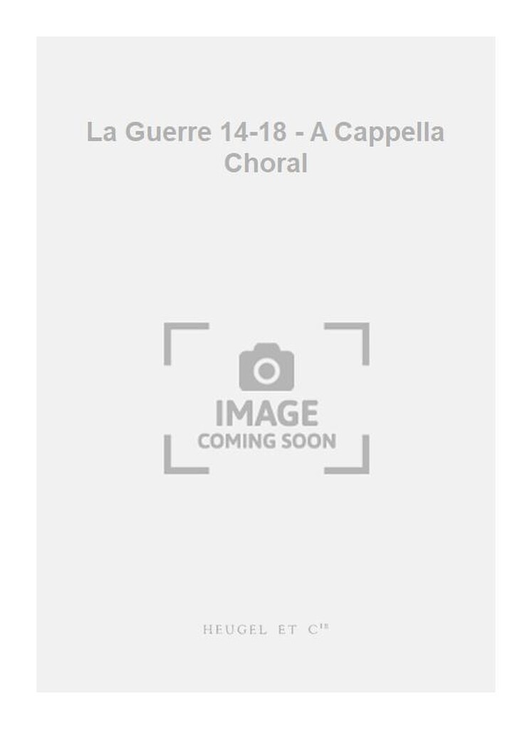 La Guerre 14-18 - A Cappella Choral